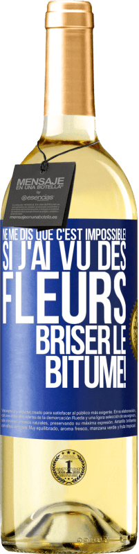 29,95 € Envoi gratuit | Vin blanc Édition WHITE Ne me dis que c'est impossible! Si j'ai vu des fleurs briser le bitume! Étiquette Bleue. Étiquette personnalisable Vin jeune Récolte 2024 Verdejo