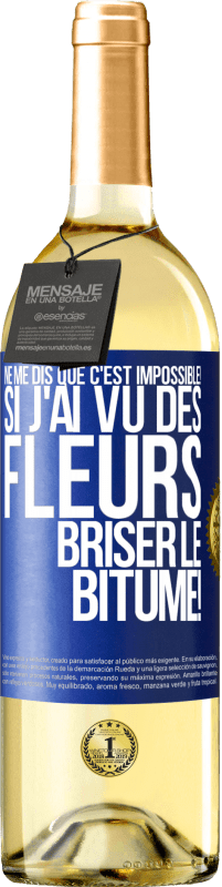 29,95 € Envoi gratuit | Vin blanc Édition WHITE Ne me dis que c'est impossible! Si j'ai vu des fleurs briser le bitume! Étiquette Bleue. Étiquette personnalisable Vin jeune Récolte 2025 Verdejo