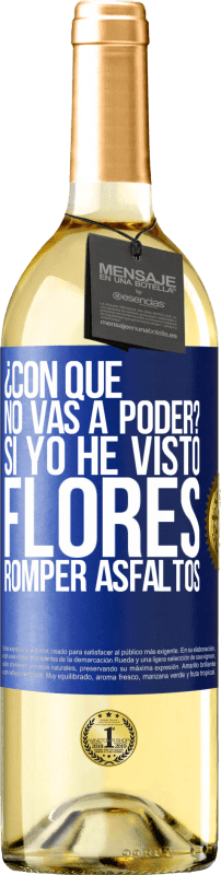 29,95 € Envío gratis | Vino Blanco Edición WHITE ¿Con qué no vas a poder? Si yo he visto flores romper asfaltos! Etiqueta Azul. Etiqueta personalizable Vino joven Cosecha 2024 Verdejo