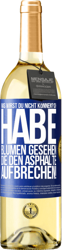 29,95 € Kostenloser Versand | Weißwein WHITE Ausgabe Was wirst du nicht können? Ich habe Blumen gesehen, die den Asphalte aufbrechen! Blaue Markierung. Anpassbares Etikett Junger Wein Ernte 2024 Verdejo