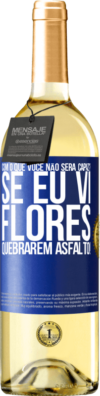 29,95 € Envio grátis | Vinho branco Edição WHITE com o que você não será capaz? Se eu vi flores quebrarem asfalto! Etiqueta Azul. Etiqueta personalizável Vinho jovem Colheita 2025 Verdejo