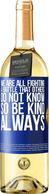 29,95 € Free Shipping | White Wine WHITE Edition We are all fighting a battle that others do not know. So be kind, always Blue Label. Customizable label Young wine Harvest 2023 Verdejo