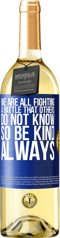 29,95 € Free Shipping | White Wine WHITE Edition We are all fighting a battle that others do not know. So be kind, always Blue Label. Customizable label Young wine Harvest 2024 Verdejo