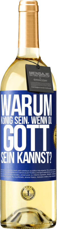 29,95 € Kostenloser Versand | Weißwein WHITE Ausgabe Warum König sein, wenn du Gott sein kannst? Blaue Markierung. Anpassbares Etikett Junger Wein Ernte 2024 Verdejo