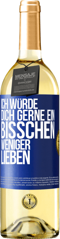 29,95 € Kostenloser Versand | Weißwein WHITE Ausgabe Ich würde dich gerne ein bisschen weniger lieben Blaue Markierung. Anpassbares Etikett Junger Wein Ernte 2023 Verdejo
