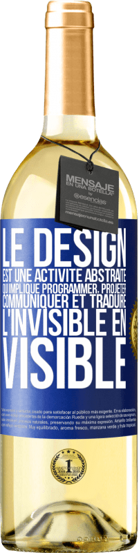29,95 € Envoi gratuit | Vin blanc Édition WHITE Le design est une activité abstraite qui implique programmer, projeter, communiquer et traduire l'invisible en visible Étiquette Bleue. Étiquette personnalisable Vin jeune Récolte 2023 Verdejo