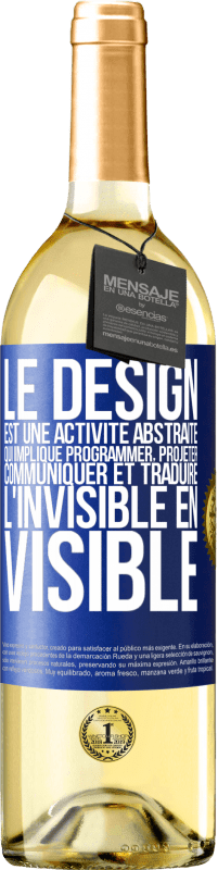 29,95 € Envoi gratuit | Vin blanc Édition WHITE Le design est une activité abstraite qui implique programmer, projeter, communiquer et traduire l'invisible en visible Étiquette Bleue. Étiquette personnalisable Vin jeune Récolte 2024 Verdejo