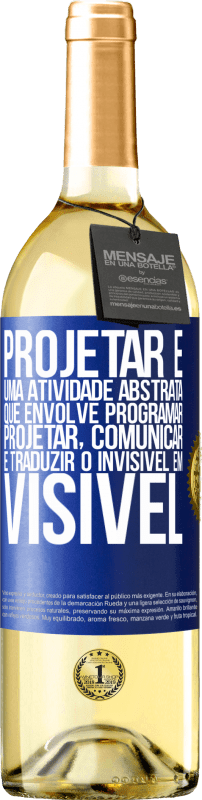 29,95 € Envio grátis | Vinho branco Edição WHITE Projetar é uma atividade abstrata que envolve programar, projetar, comunicar ... e traduzir o invisível em visível Etiqueta Azul. Etiqueta personalizável Vinho jovem Colheita 2023 Verdejo
