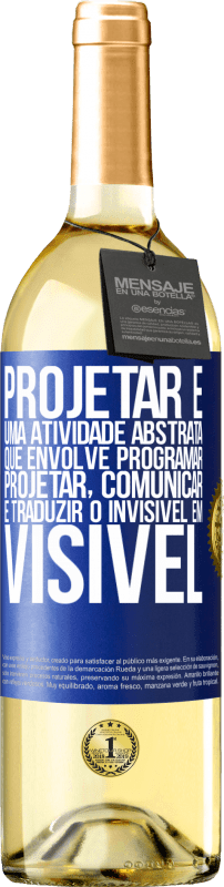 29,95 € Envio grátis | Vinho branco Edição WHITE Projetar é uma atividade abstrata que envolve programar, projetar, comunicar ... e traduzir o invisível em visível Etiqueta Azul. Etiqueta personalizável Vinho jovem Colheita 2024 Verdejo