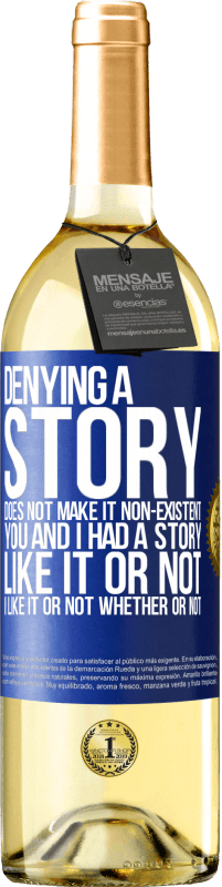 29,95 € Free Shipping | White Wine WHITE Edition Denying a story does not make it non-existent. You and I had a story. Like it or not. I like it or not. Whether or not Blue Label. Customizable label Young wine Harvest 2024 Verdejo