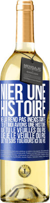 29,95 € Envoi gratuit | Vin blanc Édition WHITE Nier une histoire ne la rend pas inexistante. Toi et moi avions une histoire. Que tu le veuilles ou pas. Que je le veuille ou pa Étiquette Bleue. Étiquette personnalisable Vin jeune Récolte 2024 Verdejo