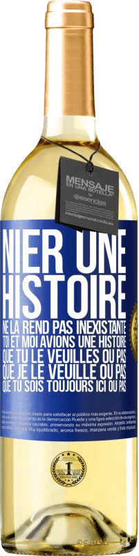 29,95 € Envoi gratuit | Vin blanc Édition WHITE Nier une histoire ne la rend pas inexistante. Toi et moi avions une histoire. Que tu le veuilles ou pas. Que je le veuille ou pa Étiquette Bleue. Étiquette personnalisable Vin jeune Récolte 2024 Verdejo