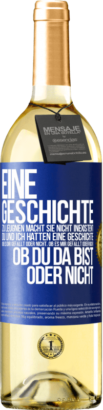 29,95 € Kostenloser Versand | Weißwein WHITE Ausgabe Eine Geschichte zu leugnen macht sie nicht inexistent. Du und ich hatten eine Geschichte. Ob es dir gefällt oder nicht, ob es mi Blaue Markierung. Anpassbares Etikett Junger Wein Ernte 2024 Verdejo