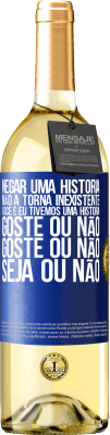 29,95 € Envio grátis | Vinho branco Edição WHITE Negar uma história não a torna inexistente. Você e eu tivemos uma história. Goste ou não. Goste ou não. Seja ou não Etiqueta Azul. Etiqueta personalizável Vinho jovem Colheita 2024 Verdejo