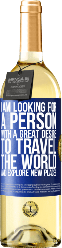 29,95 € Free Shipping | White Wine WHITE Edition I am looking for a person with a great desire to travel the world and explore new places Blue Label. Customizable label Young wine Harvest 2023 Verdejo