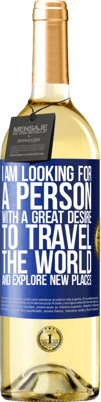 29,95 € Free Shipping | White Wine WHITE Edition I am looking for a person with a great desire to travel the world and explore new places Blue Label. Customizable label Young wine Harvest 2024 Verdejo