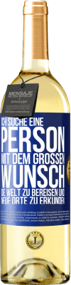 29,95 € Kostenloser Versand | Weißwein WHITE Ausgabe Ich suche eine Person mit dem großen Wunsch, die Welt zu bereisen und neue Orte zu erkunden Blaue Markierung. Anpassbares Etikett Junger Wein Ernte 2024 Verdejo