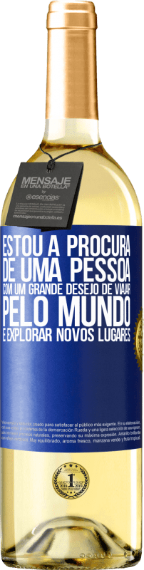 29,95 € Envio grátis | Vinho branco Edição WHITE Estou à procura de uma pessoa com um grande desejo de viajar pelo mundo e explorar novos lugares Etiqueta Azul. Etiqueta personalizável Vinho jovem Colheita 2024 Verdejo