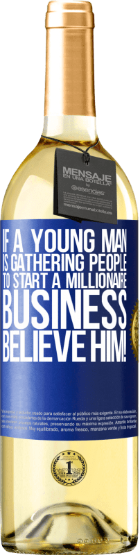 29,95 € Free Shipping | White Wine WHITE Edition If a young man is gathering people to start a millionaire business, believe him! Blue Label. Customizable label Young wine Harvest 2023 Verdejo