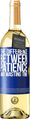 29,95 € Free Shipping | White Wine WHITE Edition The difference between patience and wasting time Blue Label. Customizable label Young wine Harvest 2024 Verdejo