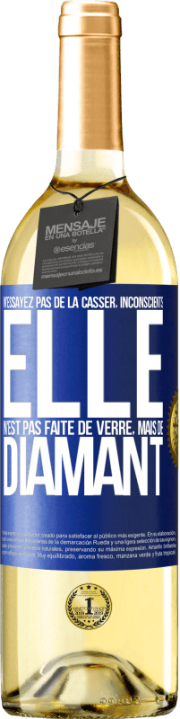 29,95 € Envoi gratuit | Vin blanc Édition WHITE N'essayez pas de la casser, inconscients, elle n'est pas faite de verre, mais de diamant Étiquette Bleue. Étiquette personnalisable Vin jeune Récolte 2024 Verdejo