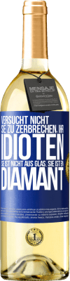 29,95 € Kostenloser Versand | Weißwein WHITE Ausgabe Versucht nicht, sie zu zerbrechen, ihr Idioten. Sie ist nicht aus Glas. Sie ist ein Diamant Blaue Markierung. Anpassbares Etikett Junger Wein Ernte 2023 Verdejo