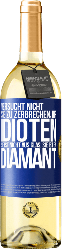 29,95 € Kostenloser Versand | Weißwein WHITE Ausgabe Versucht nicht, sie zu zerbrechen, ihr Idioten. Sie ist nicht aus Glas. Sie ist ein Diamant Blaue Markierung. Anpassbares Etikett Junger Wein Ernte 2024 Verdejo