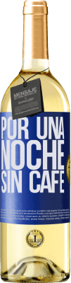 29,95 € Envío gratis | Vino Blanco Edición WHITE Por una noche sin café Etiqueta Azul. Etiqueta personalizable Vino joven Cosecha 2023 Verdejo