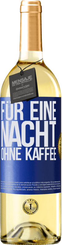 29,95 € Kostenloser Versand | Weißwein WHITE Ausgabe Für eine Nacht ohne Kaffee Blaue Markierung. Anpassbares Etikett Junger Wein Ernte 2024 Verdejo