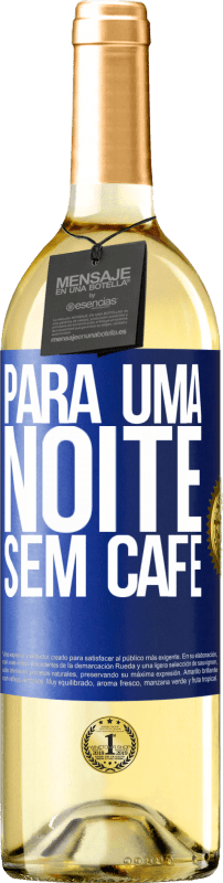 29,95 € Envio grátis | Vinho branco Edição WHITE Para uma noite sem café Etiqueta Azul. Etiqueta personalizável Vinho jovem Colheita 2024 Verdejo