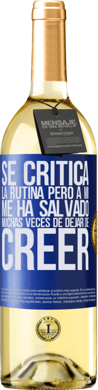 29,95 € Envío gratis | Vino Blanco Edición WHITE Se critica la rutina, pero a mí me ha salvado muchas veces de dejar de creer Etiqueta Azul. Etiqueta personalizable Vino joven Cosecha 2024 Verdejo