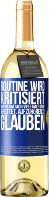 29,95 € Kostenloser Versand | Weißwein WHITE Ausgabe Routine wird kritisiert, aber sie hat mich viele Male davor gerettet, aufzuhören zu glauben Blaue Markierung. Anpassbares Etikett Junger Wein Ernte 2023 Verdejo