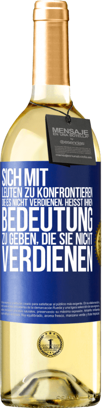 29,95 € Kostenloser Versand | Weißwein WHITE Ausgabe Sich mit Leuten zu konfrontieren, die es nicht verdienen, heißt ihnen Bedeutung zu geben, die sie nicht verdienen Blaue Markierung. Anpassbares Etikett Junger Wein Ernte 2024 Verdejo