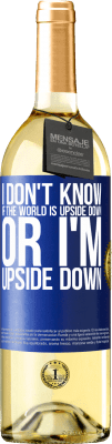 29,95 € Free Shipping | White Wine WHITE Edition I don't know if the world is upside down or I'm upside down Blue Label. Customizable label Young wine Harvest 2025 Verdejo