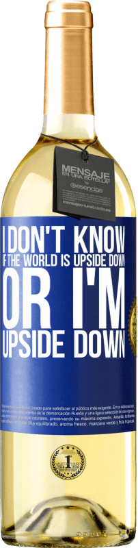 29,95 € Бесплатная доставка | Белое вино Издание WHITE Я не знаю, перевернут ли мир или я перевернулся Синяя метка. Настраиваемая этикетка Молодое вино Урожай 2023 Verdejo