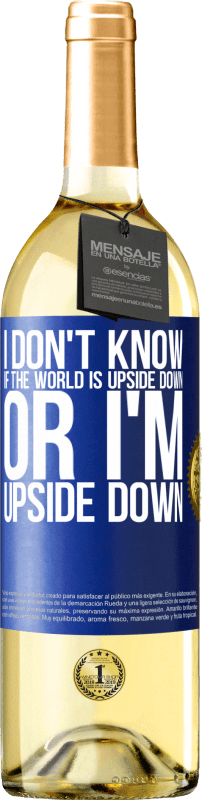 29,95 € Free Shipping | White Wine WHITE Edition I don't know if the world is upside down or I'm upside down Blue Label. Customizable label Young wine Harvest 2024 Verdejo