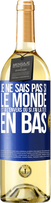 29,95 € Envoi gratuit | Vin blanc Édition WHITE Je ne sais pas si le monde est à l'envers ou si j'ai la tête en bas Étiquette Bleue. Étiquette personnalisable Vin jeune Récolte 2024 Verdejo