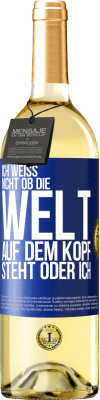 29,95 € Kostenloser Versand | Weißwein WHITE Ausgabe Ich weiß nicht, ob die Welt auf dem Kopf steht oder ich Blaue Markierung. Anpassbares Etikett Junger Wein Ernte 2025 Verdejo