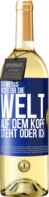 29,95 € Kostenloser Versand | Weißwein WHITE Ausgabe Ich weiß nicht, ob die Welt auf dem Kopf steht oder ich Blaue Markierung. Anpassbares Etikett Junger Wein Ernte 2025 Verdejo
