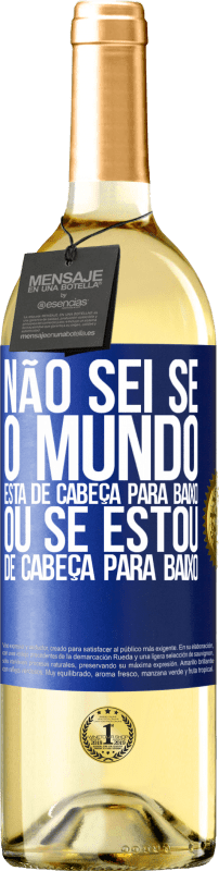 29,95 € Envio grátis | Vinho branco Edição WHITE Não sei se o mundo está de cabeça para baixo ou se estou de cabeça para baixo Etiqueta Azul. Etiqueta personalizável Vinho jovem Colheita 2024 Verdejo