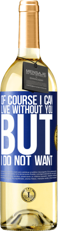 29,95 € Free Shipping | White Wine WHITE Edition Of course I can live without you. But I do not want Blue Label. Customizable label Young wine Harvest 2023 Verdejo