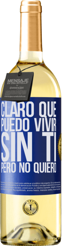 29,95 € Envío gratis | Vino Blanco Edición WHITE Claro que puedo vivir sin ti. Pero no quiero Etiqueta Azul. Etiqueta personalizable Vino joven Cosecha 2024 Verdejo