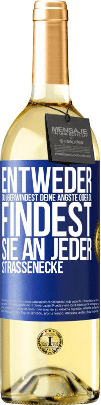 29,95 € Kostenloser Versand | Weißwein WHITE Ausgabe Entweder du überwindest deine Ängste oder du findest sie an jeder Straßenecke Blaue Markierung. Anpassbares Etikett Junger Wein Ernte 2024 Verdejo