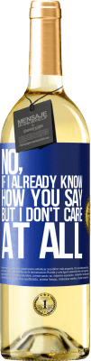 29,95 € Free Shipping | White Wine WHITE Edition No, if I already know how you say, but I don't care at all Blue Label. Customizable label Young wine Harvest 2024 Verdejo