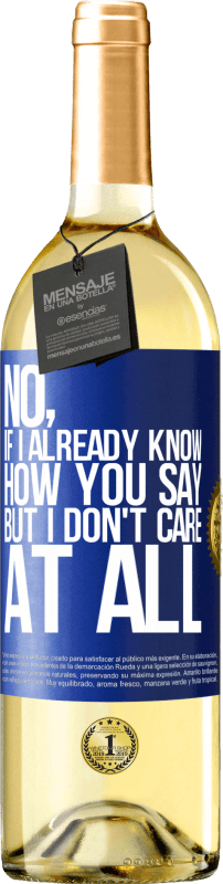 29,95 € Free Shipping | White Wine WHITE Edition No, if I already know how you say, but I don't care at all Blue Label. Customizable label Young wine Harvest 2023 Verdejo