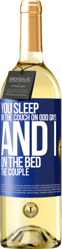 29,95 € Free Shipping | White Wine WHITE Edition You sleep on the couch on odd days and I on the bed the couple Blue Label. Customizable label Young wine Harvest 2023 Verdejo
