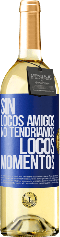 29,95 € Envío gratis | Vino Blanco Edición WHITE Sin locos amigos no tendríamos locos momentos Etiqueta Azul. Etiqueta personalizable Vino joven Cosecha 2024 Verdejo