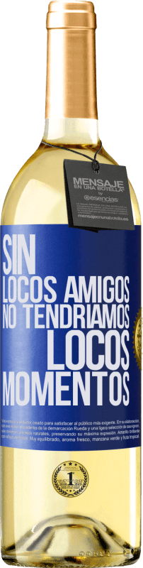 29,95 € Envío gratis | Vino Blanco Edición WHITE Sin locos amigos no tendríamos locos momentos Etiqueta Azul. Etiqueta personalizable Vino joven Cosecha 2025 Verdejo