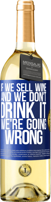 29,95 € Бесплатная доставка | Белое вино Издание WHITE Если мы продаем вино, а мы не пьем, мы идем не так Синяя метка. Настраиваемая этикетка Молодое вино Урожай 2023 Verdejo