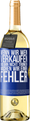 29,95 € Kostenloser Versand | Weißwein WHITE Ausgabe Wenn wir Wein verkaufen und ihn nicht trinken, machen wir einen Fehler Blaue Markierung. Anpassbares Etikett Junger Wein Ernte 2024 Verdejo